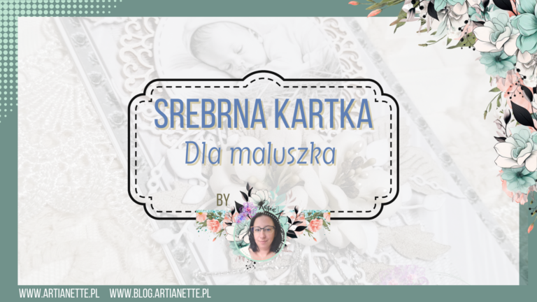 Kartka dla dziecka, kartka dla maluszka, kartka na chrzest, inspiracja DT Artianette Katarzyna Klakla scrapbooking, kolekcja Silver Glamour Mini Collection A4, dodatki do wycinania digi na sianku A4