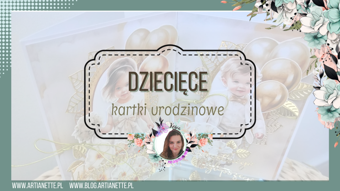 Kartki dla dzieci – jak stworzyć magiczną pamiątkę?