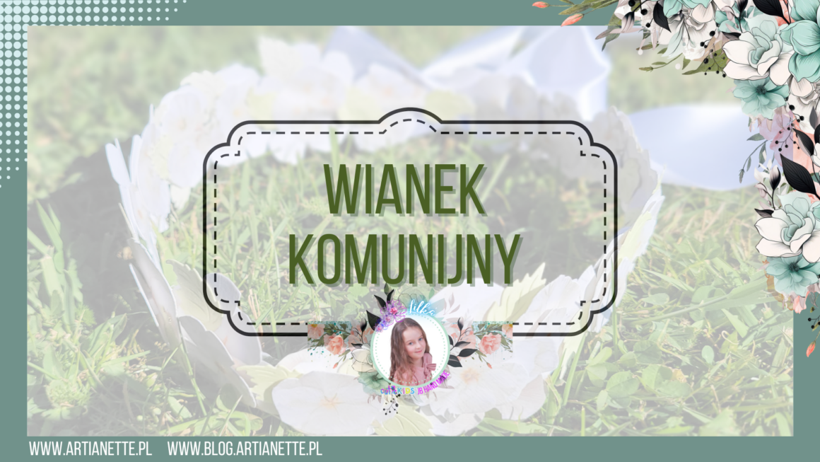 Wianek komunijny : Mój wyjątkowy projekt
