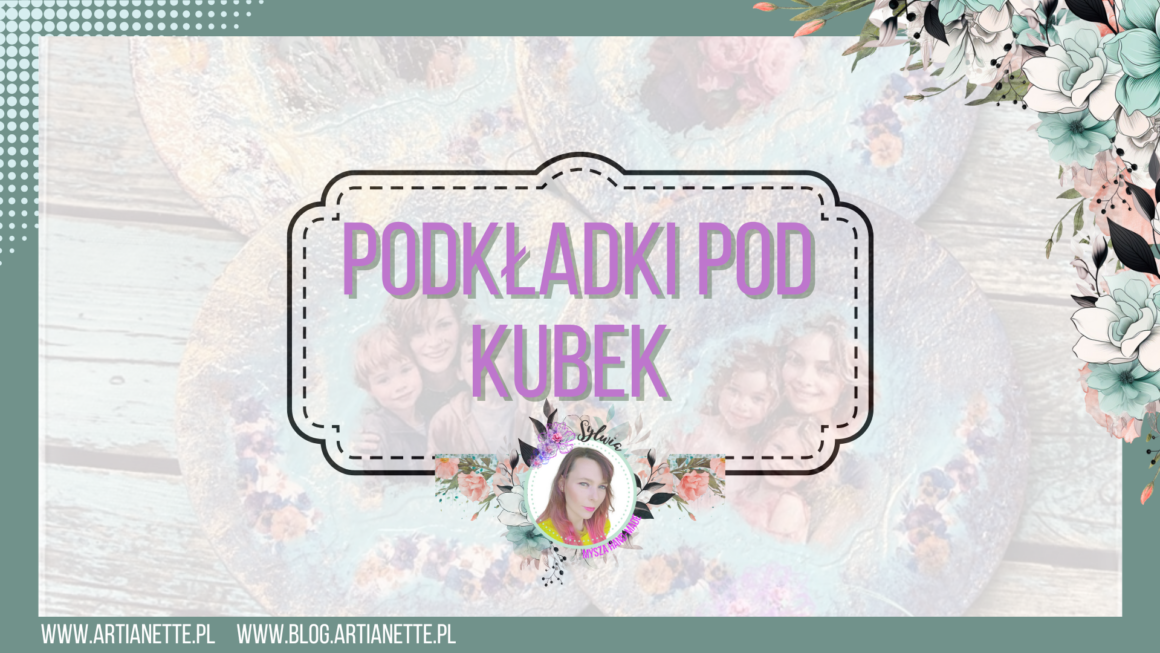 Wyjątkowe podkładki pod kubki  na dzień mamy